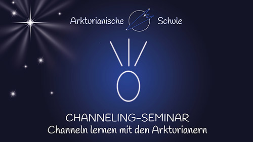 Channeling-Seminar der Arkturianischen Schule