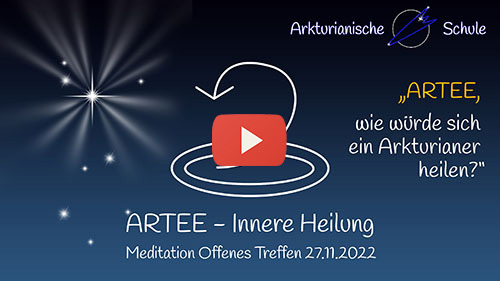 ARTEE: Innere Heilung - Mitschnitt und Meditation, Offenes Treffen Arkturianische Schule 27.11.20222