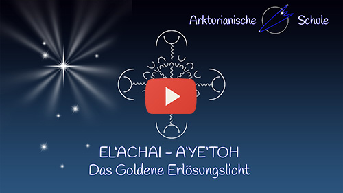 EL'ACHAI - A'YE'TOH Goldene Erlösungslicht MITSCHNITT OffenesTreffen ArkturianischeSchule 27.03.2022